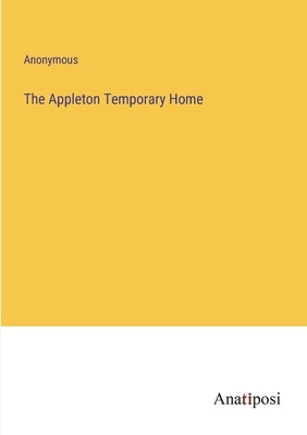The Appleton Temporary Home by Anonymous