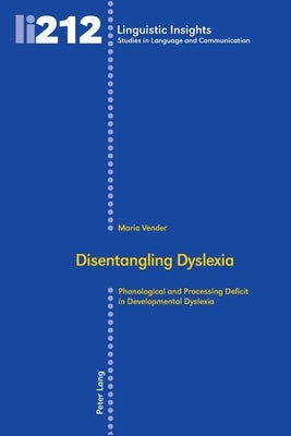 Disentangling Dyslexia: Phonological and Processing Deficit in Developmental Dyslexia by Gotti, Maurizio