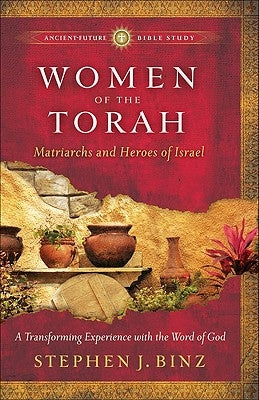 Women of the Torah: Matriarchs and Heroes of Israel by Binz, Stephen J.