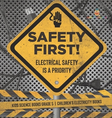 Safety First! Electrical Safety Is a Priority Kids Science Books Grade 5 Children's Electricity Books by Baby Professor