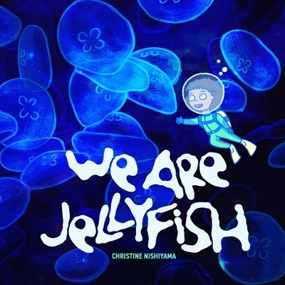 We Are Jellyfish by Nishiyama, Christine