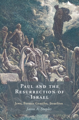 Paul and the Resurrection of Israel: Jews, Former Gentiles, Israelites by Staples, Jason A.