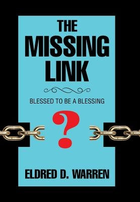 The Missing Link: Blessed to Be a Blessing by Warren, Eldred D.