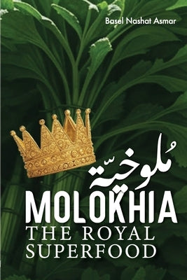 Molokhia: The Royal Superfood by Asmar, Basel