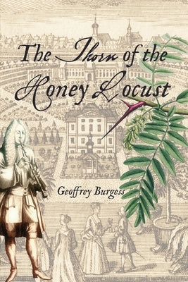 The Thorn of the Honey Locust: The Chronicle of an Eighteenth-century Musician by Burgess, Geoffrey