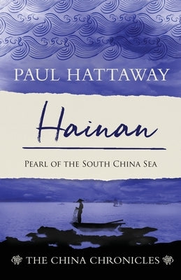 Hainan: Pearl of the South China Sea by Hattaway, Paul