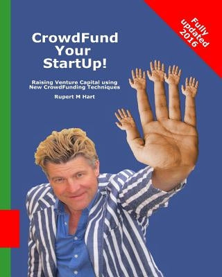 CrowdFund Your StartUp!: Raising Venture Capital using New CrowdFunding Techniques by Hart, Rupert M.