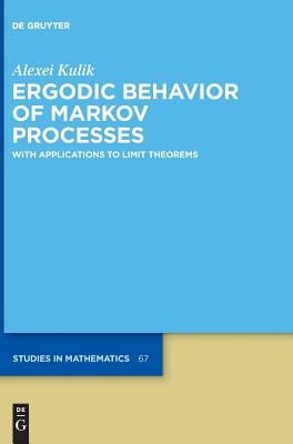 Ergodic Behavior of Markov Processes: With Applications to Limit Theorems by Kulik, Alexei