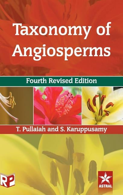 Taxonomy of Angiosperms 4th Revised Edn by Pullaiah, T.