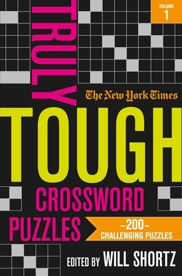 The New York Times Truly Tough Crossword Puzzles: 200 Challenging Puzzles by New York Times