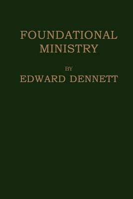 Foundational Ministry by Dennett, Edward