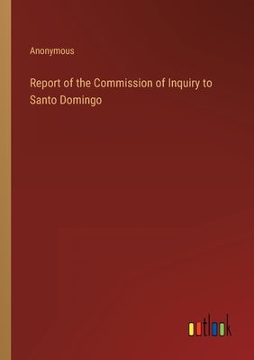 Report of the Commission of Inquiry to Santo Domingo by Anonymous