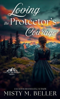 Loving the Protector's Courage by Beller, Misty M.