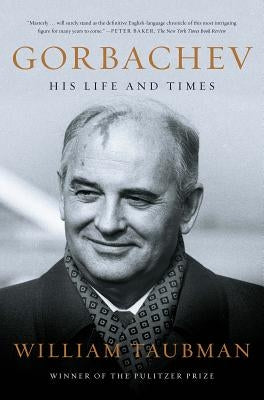 Gorbachev: His Life and Times by Taubman, William