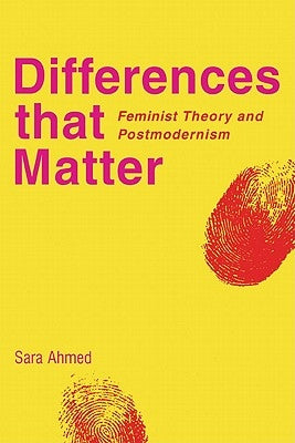 Differences That Matter: Feminist Theory and Postmodernism by Ahmed, Sara