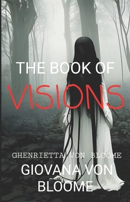 The Book of VISIONS: Collection of original horror stories by Von Bloome, Giovana