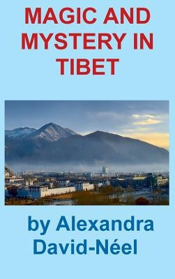 Magic and Mystery in Tibet by David-Neel, Alexandra