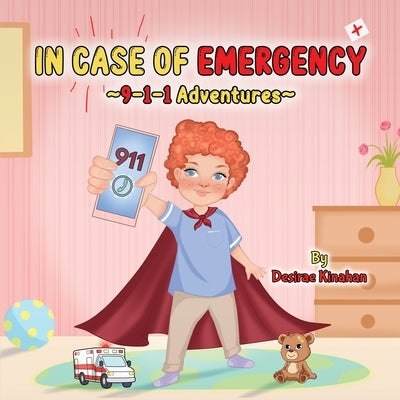 IN CASE OF EMERGENCY 9-1-1 Adventures by Kinahan, Desirae