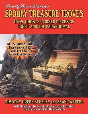 Spooky Treasure Troves: UFOs, Ghosts, Cursed Pieces Of Eight And The Paranormal by Casteel, Sean