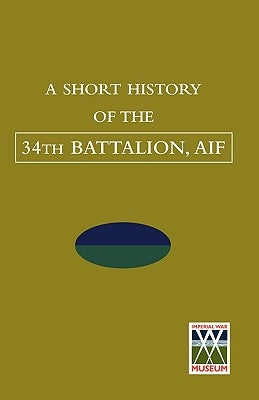 SHORT HISTORY OF THE 34th BATTALION, AIF by Tbc