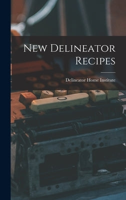 New Delineator Recipes by Delineator Home Institute