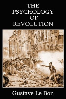 The Psychology of Revolution by Le Bon, Gustave