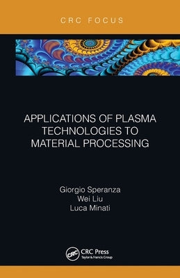 Applications of Plasma Technologies to Material Processing by Speranza, Giorgio