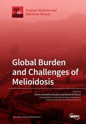 Global Burden and Challenges of Melioidosis by Limmathurotsakul, Direk