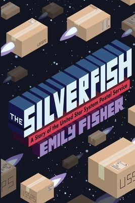 The Silverfish: A Story of the United Star System Postal Service by Fisher, Emily
