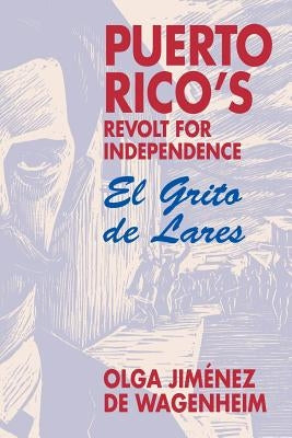 Puerto Rico's Revolt for Independence: El Grito de Lares by Wgenheim, Olga Jiménez