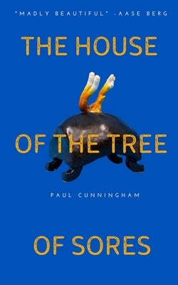 The House of the Tree of Sores by Cunningham, Paul