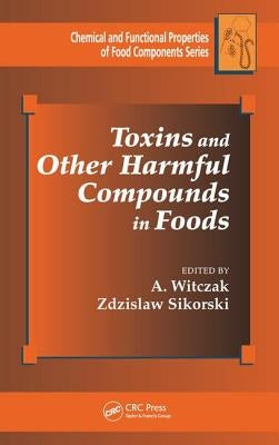 Toxins and Other Harmful Compounds in Foods by Witczak, A.