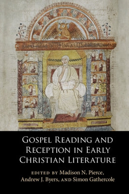 Gospel Reading and Reception in Early Christian Literature by Pierce, Madison N.