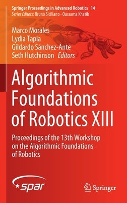 Algorithmic Foundations of Robotics XIII: Proceedings of the 13th Workshop on the Algorithmic Foundations of Robotics by Morales, Marco