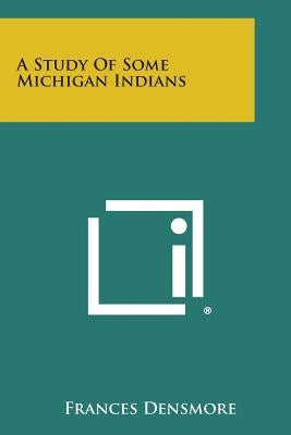 A Study of Some Michigan Indians by Densmore, Frances