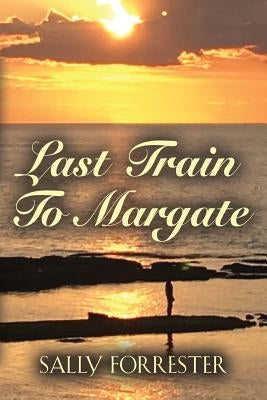 Last Train to Margate by Forrester, Sally