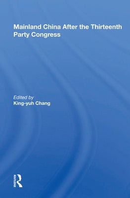 Mainland China After the Thirteenth Party Congress by Chang, King-Yuh