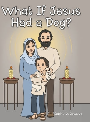 What if Jesus Had a Dog? by Gotuaco, Sabina O.