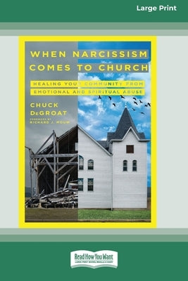 When Narcissism Comes to Church: Healing Your Community From Emotional and Spiritual Abuse [16pt Large Print Edition] by Degroat, Chuck