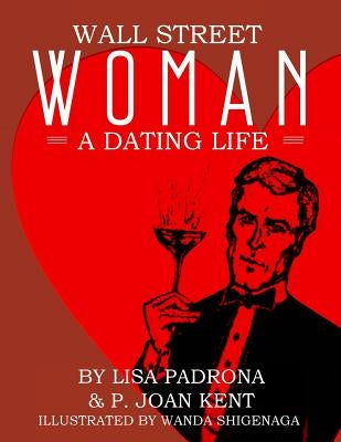 Wall Street Woman: A Dating Life by Kent, P. Joan