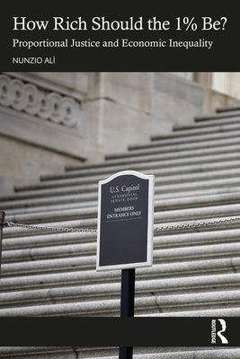 How Rich Should the 1% Be?: Proportional Justice and Economic Inequality by Alì, Nunzio