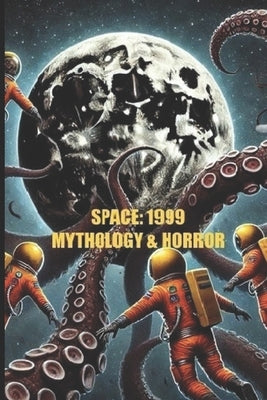 Space: 1999 Mythology and Horror by Maxwell, Harrison
