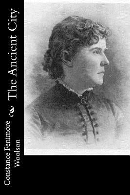 The Ancient City by Woolson, Constance Fenimore