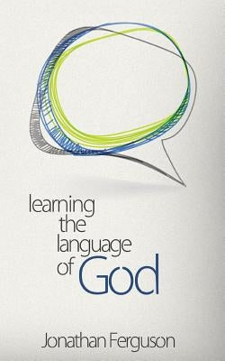 Learning the Language of God by Ferguson, Jonathan