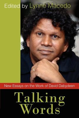 Talking Words: New Essays on the Work of David Dabydeen by Macedo, Lynne