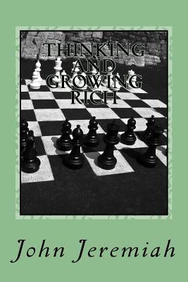THINKING and GROWING RICH: GREAT INSPIRATIONAL BUSINESS QUOTATIONS of GREAT RICH MEN & WOMEN by Jeremiah, John