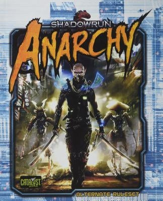 Shadowrun Anarchy by Catalyst Game Labs