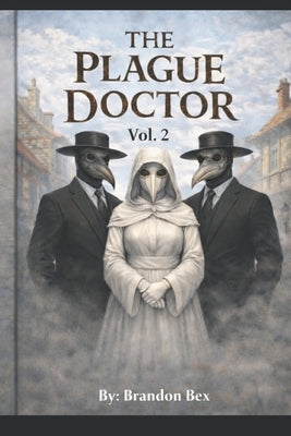 The Plague Doctor: Vol. 2 by Bex, Brandon