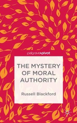 The Mystery of Moral Authority by Blackford, Russell