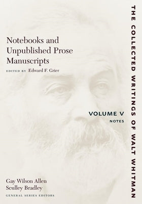 Notebooks and Unpublished Prose Manuscripts: Volume V: Notes by Whitman, Walt
